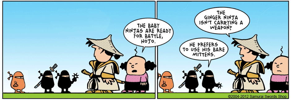 the baby ninas are ready for battle hojo. The ginger ninja isn't carrying a weapon ? He prefers to use his bare mittens